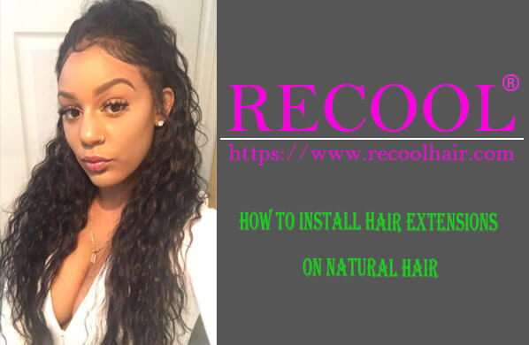 HOW TO INSTALL HAIR EXTENSIONS ON NATURAL HAIR