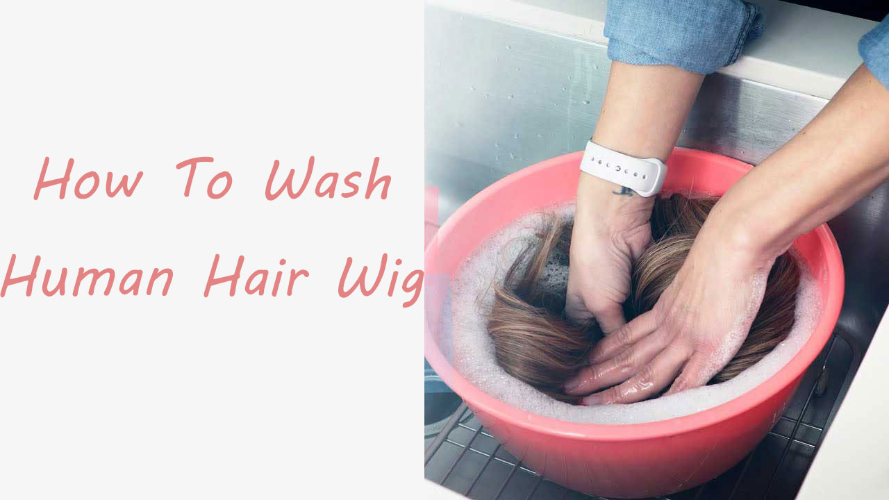 How-to-wash-human-hair-wig